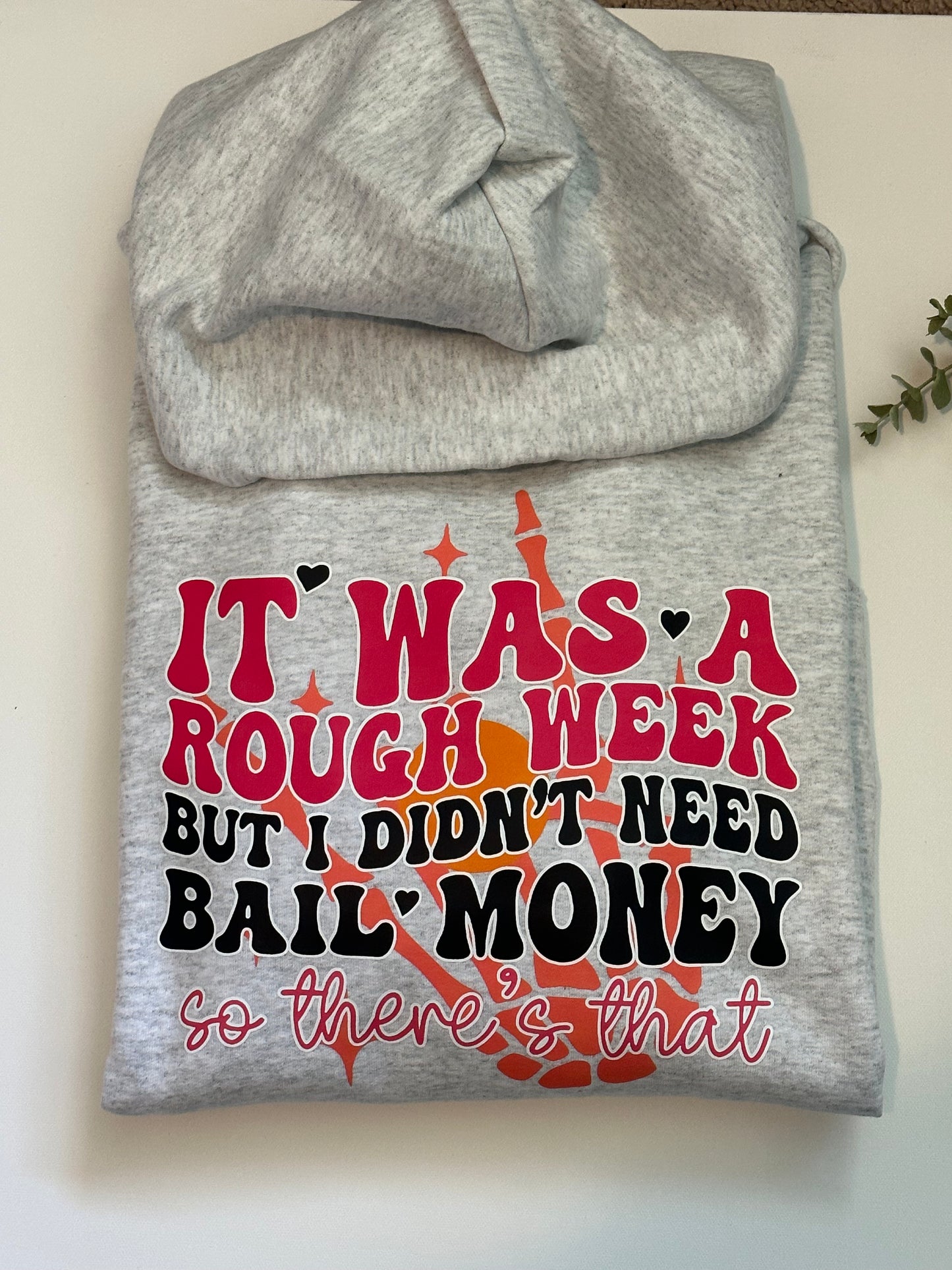 It’s been a rough week butI didn’t need bail money hooded sweatshirt: Sale