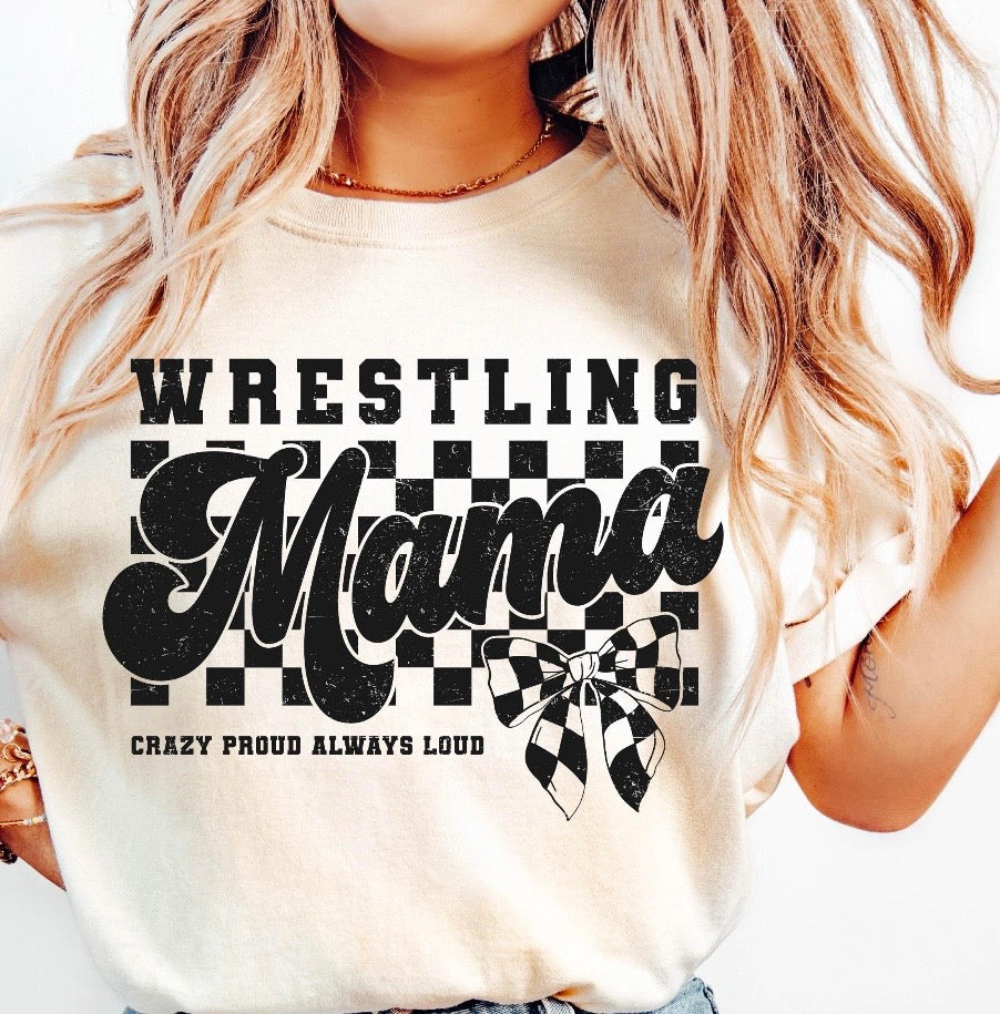 Wrestling mama Crazy Proud Always Loud Tee