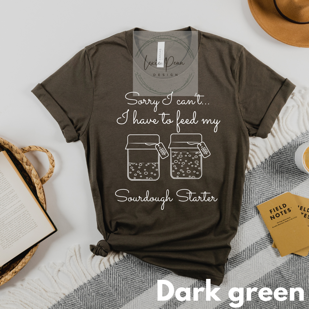 Sorry Can't Sourdough Starter T-shirt in dark green