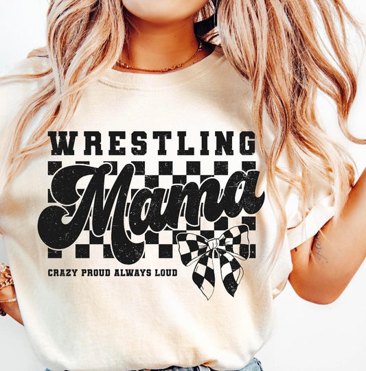 Wrestling mama Crazy Proud Always Loud Tee